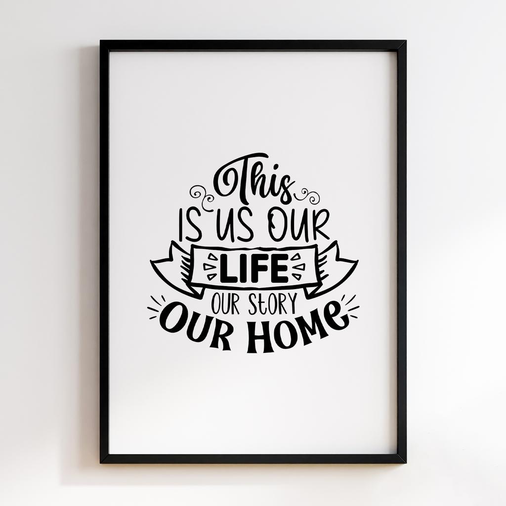 This is Our Life Our Story Our Home