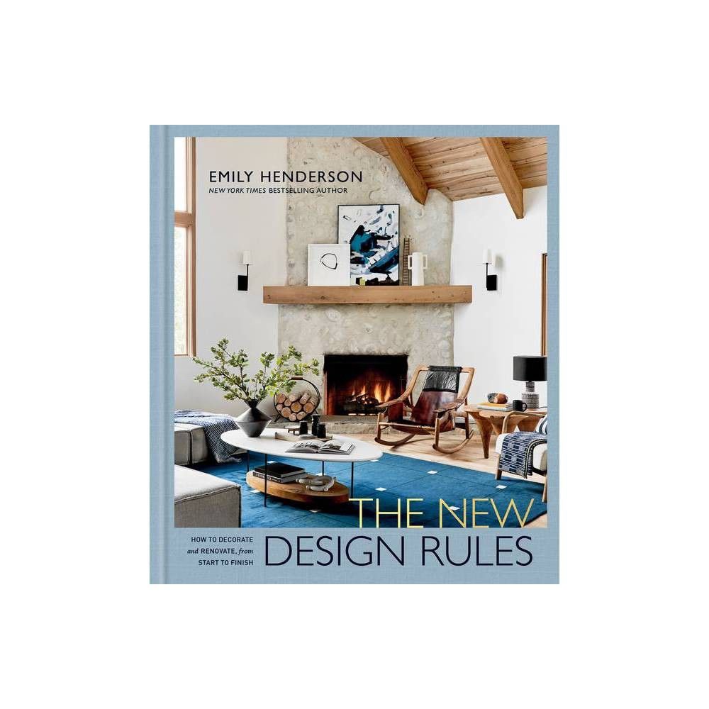 The New Design Rules: How to Decorate and Renovate, from Start to Finish