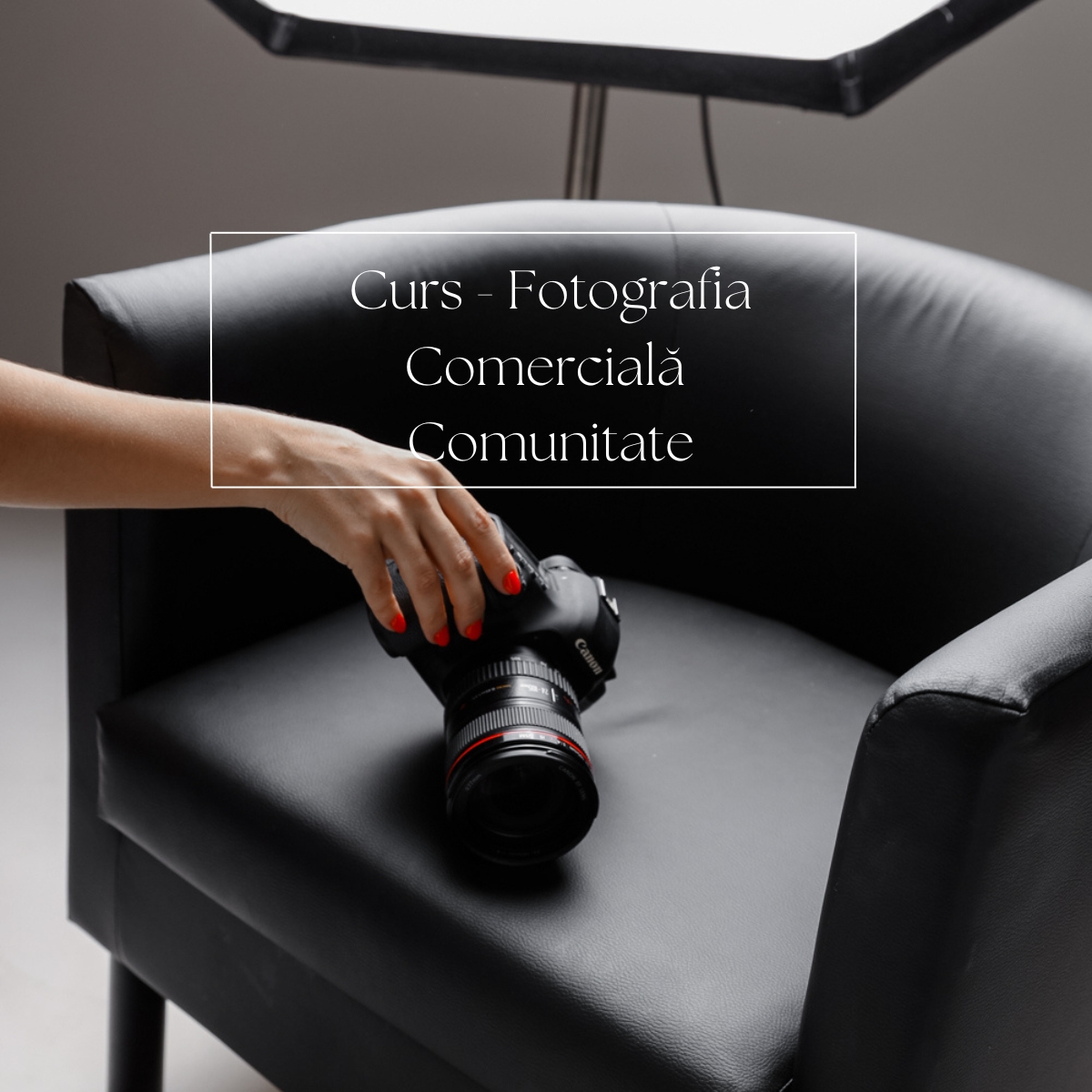 Curs online- Fotografia comercială - Pachet Comunitate