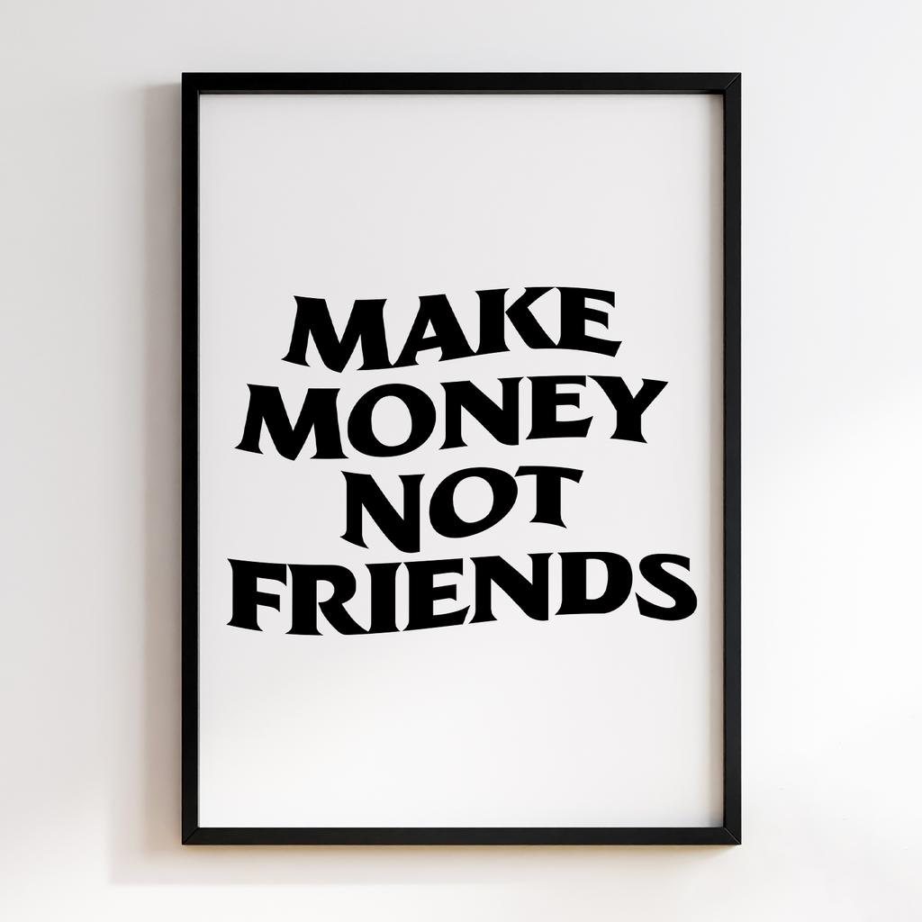 MAKE MONEY NOT FRIENDS