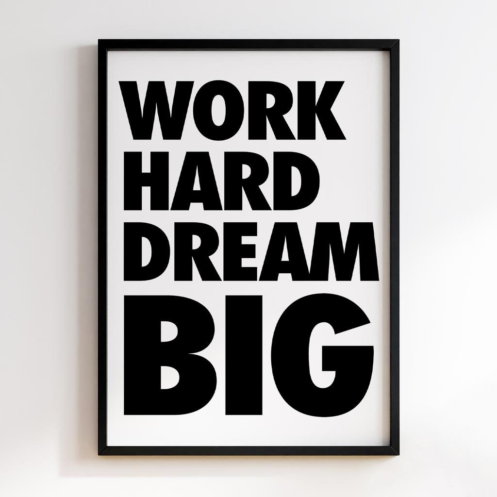 WORK HARD DREAM BIG