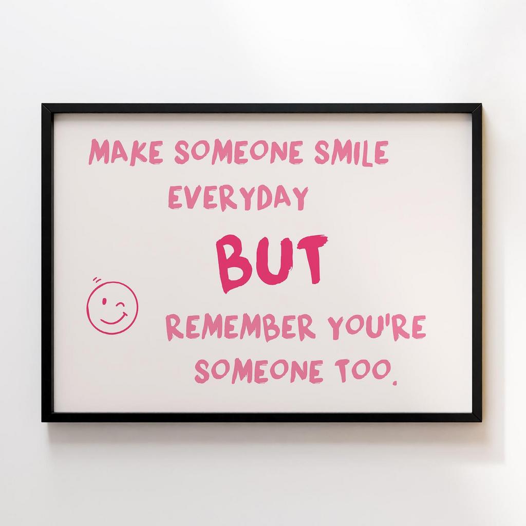 Постер Make Someone Smile Today But Remember You Someone Too