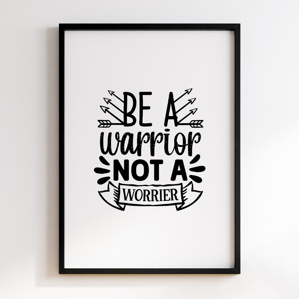 Be a Warrior Not a Worrier