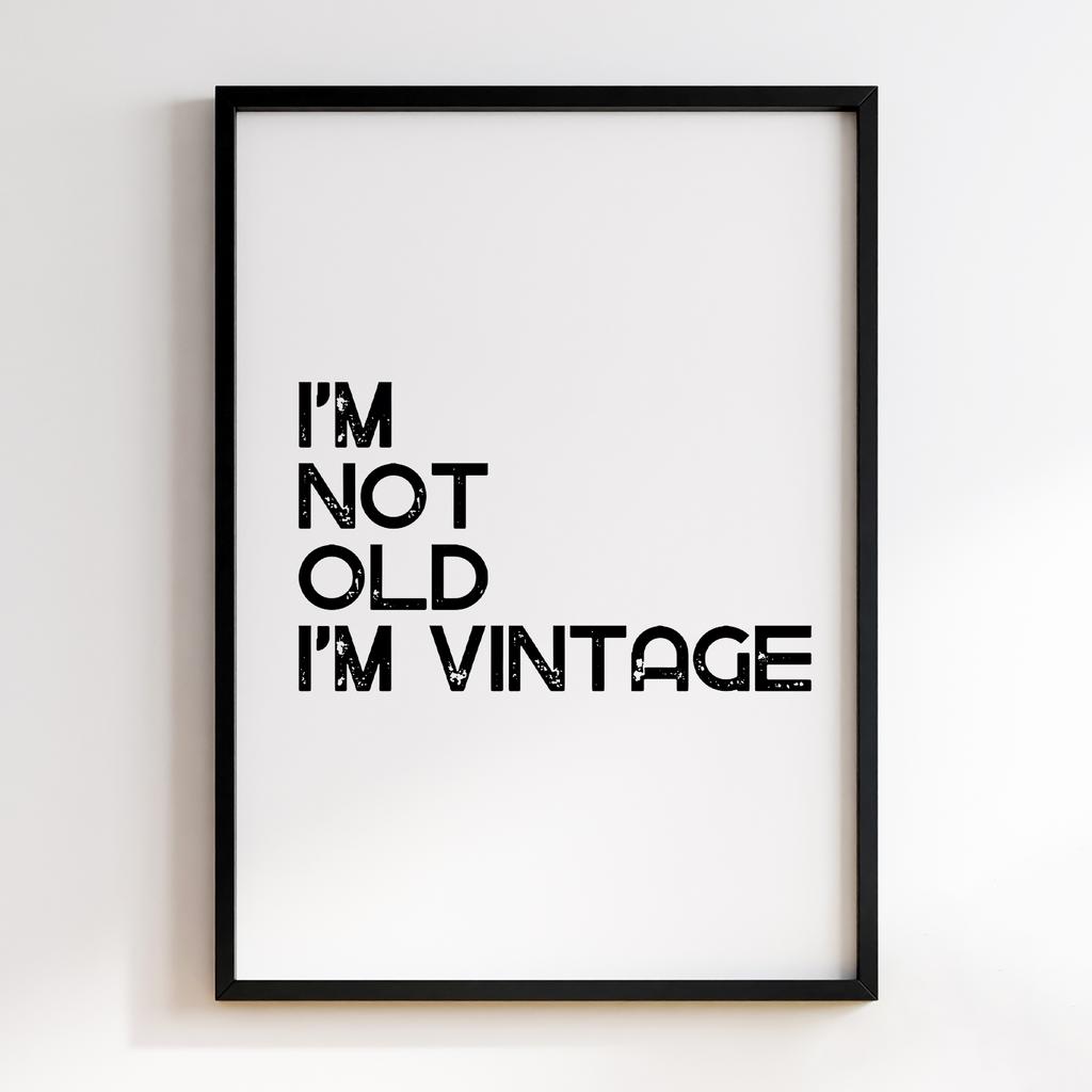 I'm Not Old I'm Vintage