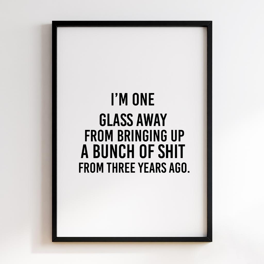 I'm One Glass Away From Bringing up a Bunch of Shit From Three Years Ago