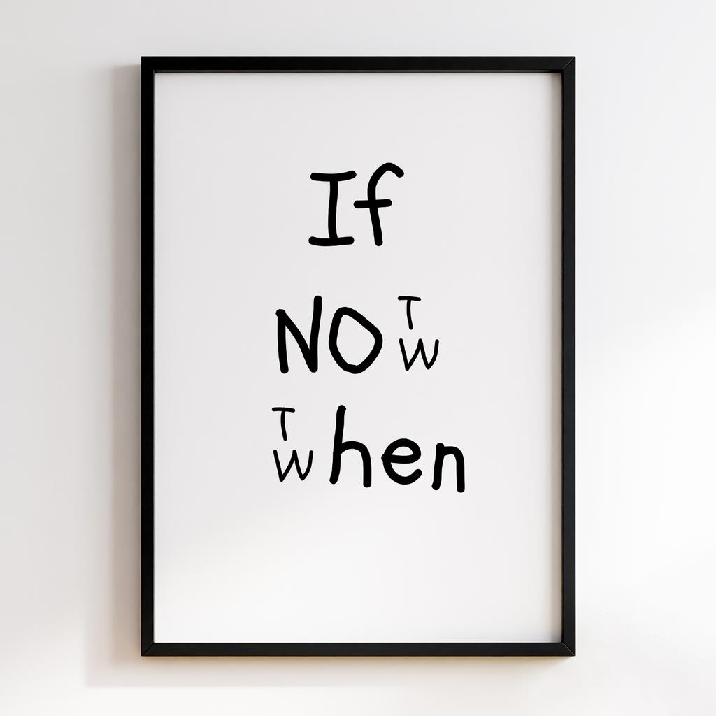 If Not Now Then When