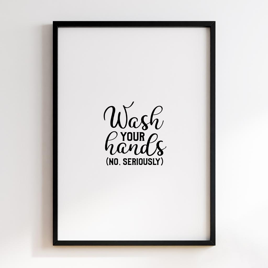 Wash Your Hands - No Serioursly