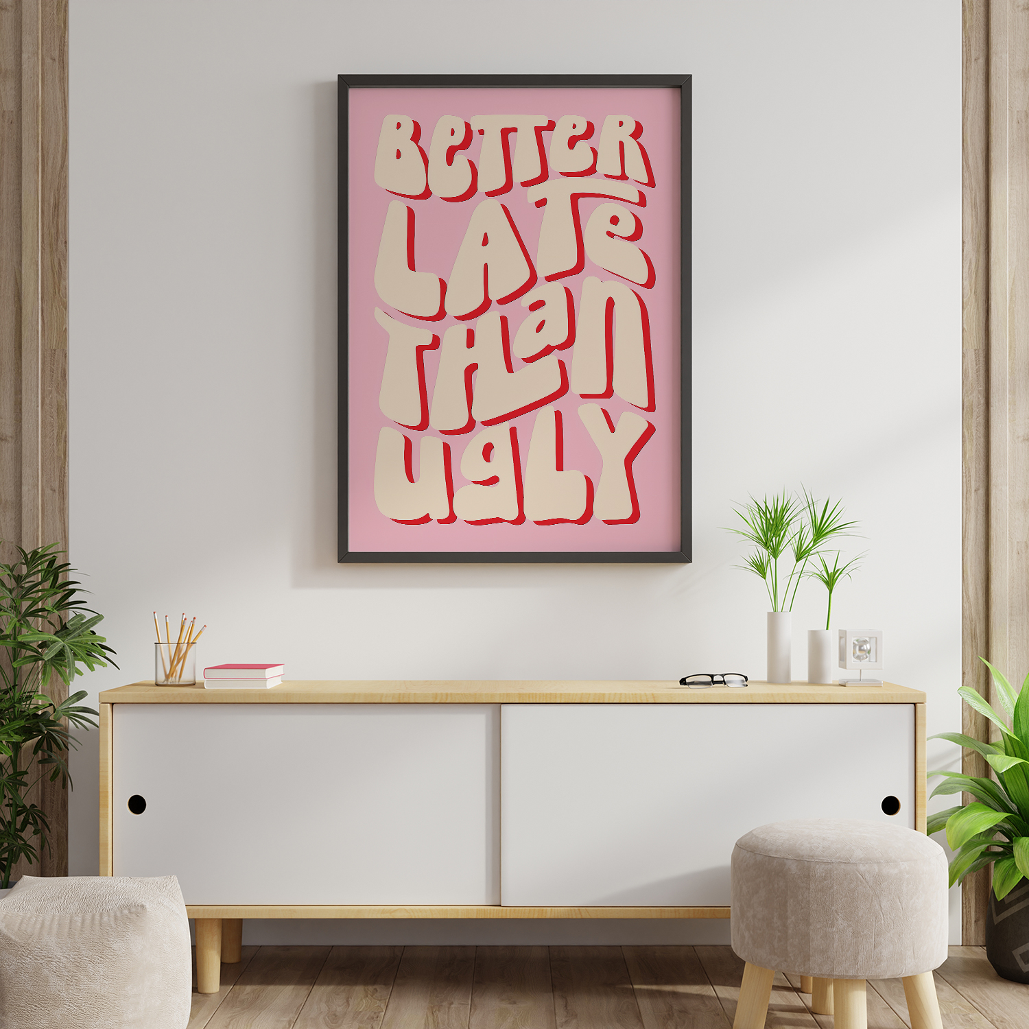 Better Late Than Ugly