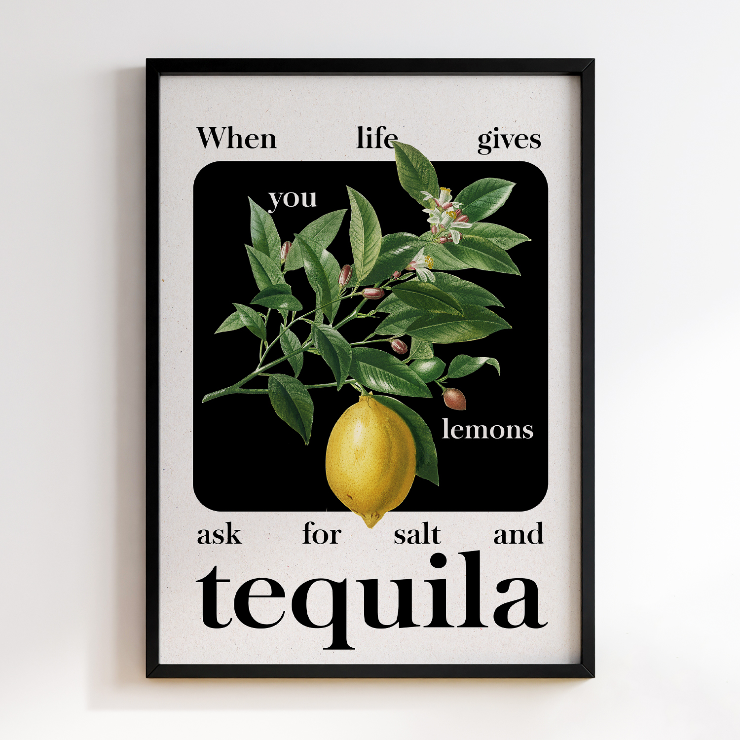 When Life Gives You Lemons, ask for Salt and Tequila