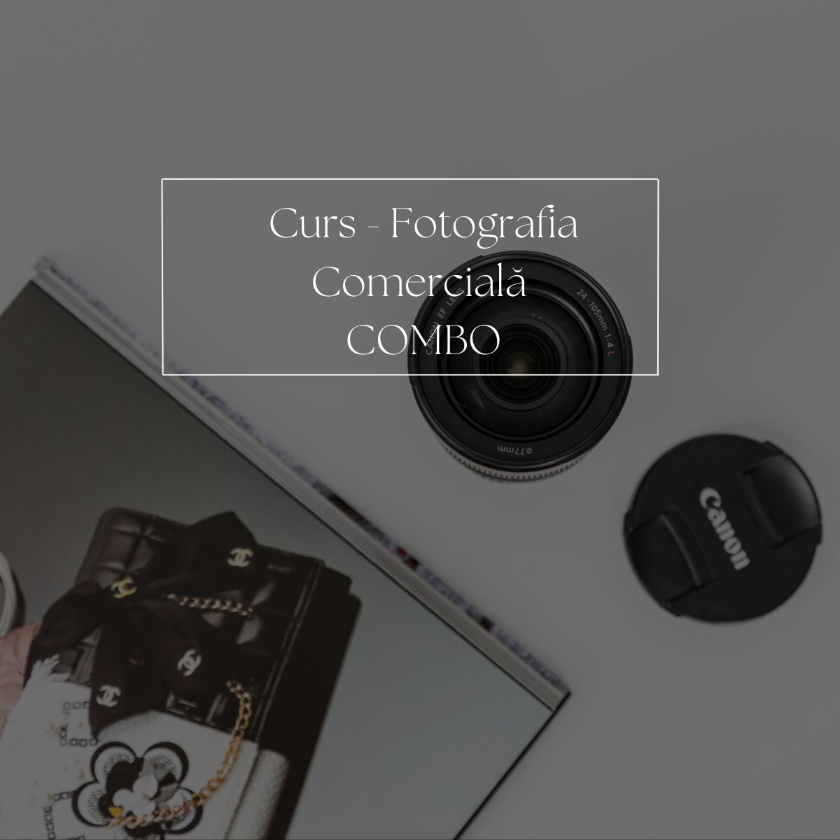 Curs online- Fotografie comercială - Pachetul - Combo
