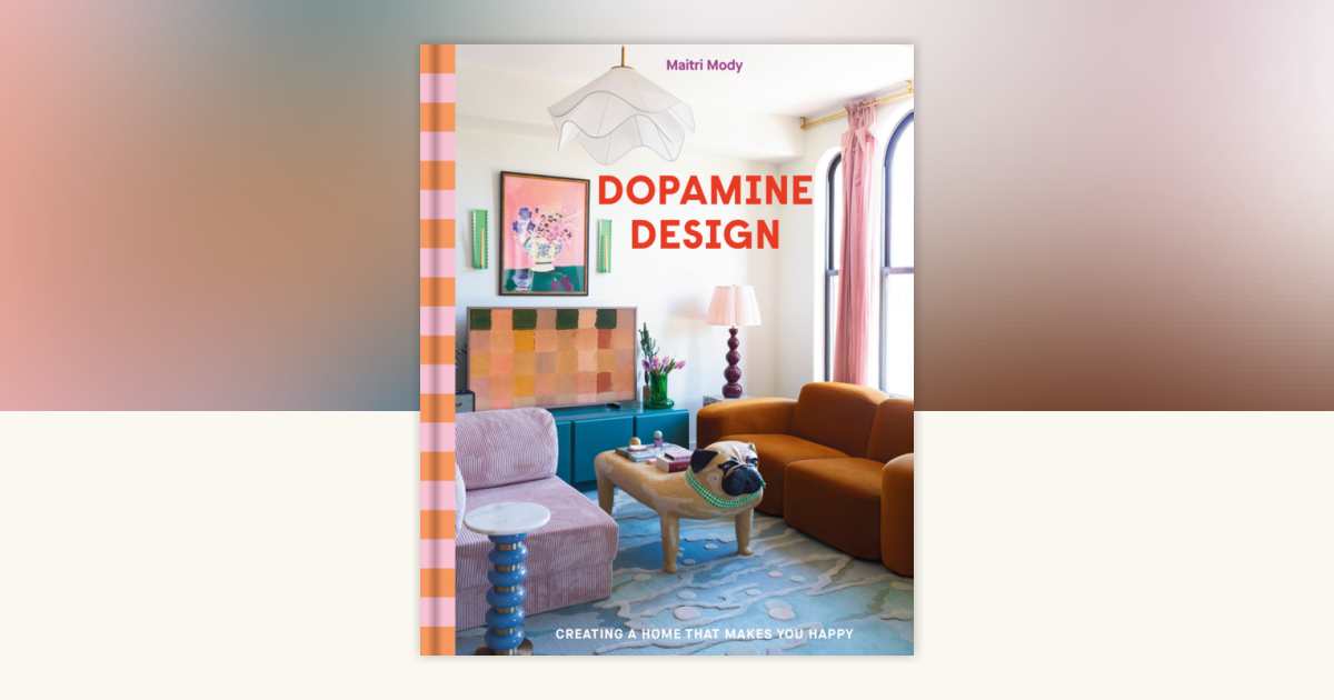 Dopamine Design: Creating a Home That Makes You Happy