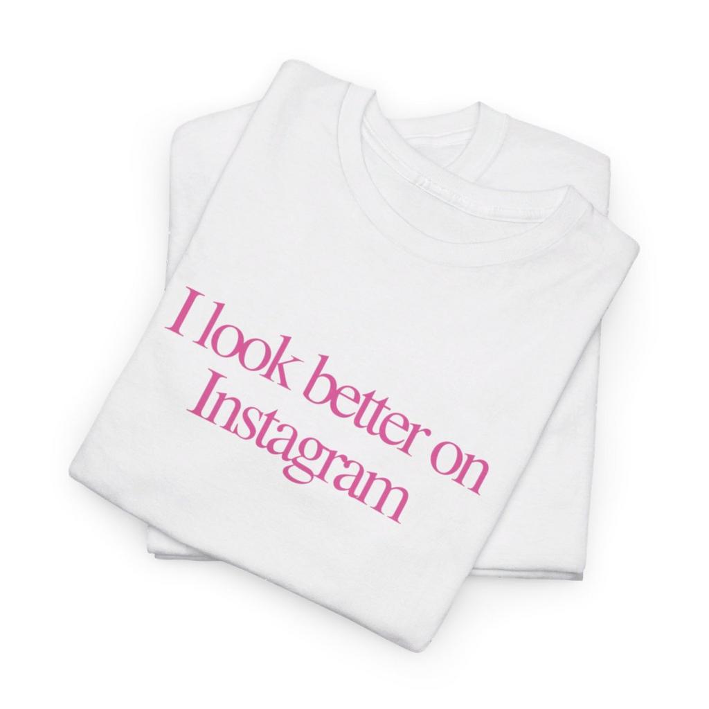 I LOOK BETTER ON INSTAGRAM - heavy cotton t-shirt