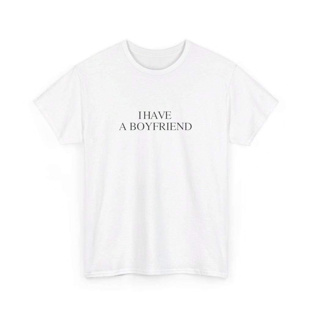 I HAVE A BOYFRIEND W - heavy cotton t-shirt